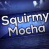 SquirmyMocha›